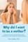 Why Did I Want to Be a Mother?