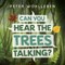 Can You Hear the Trees Talking?