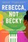 Rebecca, Not Becky