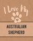 I Love My Australian Shepherd
