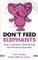 Don't Feed Elephants