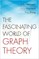 The Fascinating World of Graph Theory