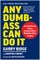 Any Dumb-Ass Can Do It