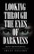 Looking Through the Eyes of Darkness