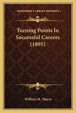 Turning Points in Successful Careers (1895) Turning Points in Successful Careers (1895)