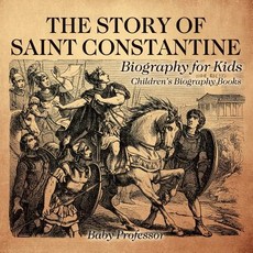 The Story of Saint Constantine - Biography for Kids Children's Biography Books The Story of Saint Constantine - Biography for Kids Children's Biography Books