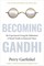 Garfinkel, P: Becoming Gandhi
