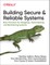 Building Secure and Reliable Systems