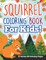 Squirrel Coloring Book For Kids! A Variety Of Coloring Pages