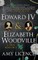 Edward IV & Elizabeth Woodville: A True Romance