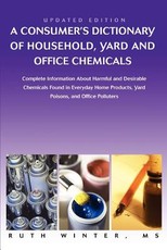 A Consumer's Dictionary of Household, Yard and Office Chemicals A Consumer's Dictionary of Household, Yard and Office Chemicals