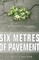 Six Metres of Pavement