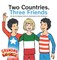 Two Countries, Three Friends