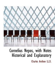 Cornelius Nepos, with Notes Historical and Explanatory Cornelius Nepos, with Notes Historical and Explanatory