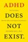 ADHD Does Not Exist