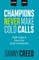 Champions Never Make Cold Calls
