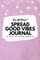 Do Not Read! Spread Good Vibes Journal
