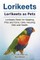 Lorikeets. Lorikeets as Pets. Lorikeets Book for Keeping, Pros and Cons, Care, Housing, Diet and Health.