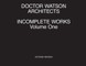 Doctor Watson Architects, Incomplete Works, Volume One