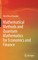 Mathematical Methods and Quantum Mathematics for Economics and Finance