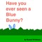 Have You Ever Seen A Blue Bunny?