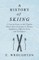 A History of Skiing - A Concise Essay on this Popular Winter Sport Including its History, Equipment, Different Styles and Techniques
