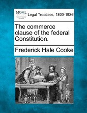 The Commerce Clause of the Federal Constitution. The Commerce Clause of the Federal Constitution.