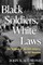 Black Soldiers, White Laws