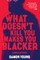 What Doesn't Kill You Makes You Blacker