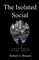 The Isolated Social