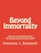 Beyond Immortality