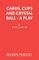 Cards, Cups and Crystal Ball - A Play
