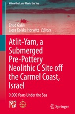 Atlit-Yam, a Submerged Pre-Pottery Neolithic C Site off the Carmel Coast, Israel