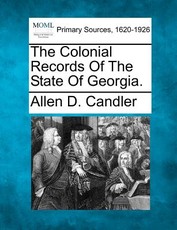 The Colonial Records Of The State Of Georgia, Volume XVI The Colonial Records Of The State Of Georgia, Volume XVI