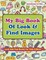 My Big Book Of Look & Find Images - Look And Find Books For Kids Edition