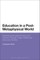 Education in a Post-Metaphysical World