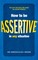 How to be Assertive In Any Situation