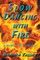 Slow Dancing with Fire