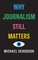 Why Journalism Still Matters