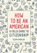 How to Be an American