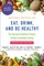 Eat, Drink, and Be Healthy