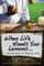 When Life Hands You Lemons ...