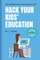 Hack Your Kids' Education