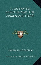 Illustrated Armenia And The Armenians (1898)
