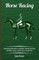 Horse Racing - Containing Information on Stabling, Training, Breeding and Other Aspects of Race Horse Preparation