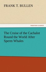 The Cruise of the Cachalot Round the World After Sperm Whales The Cruise of the Cachalot Round the World After Sperm Whales
