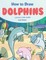 How to Draw Dolphins Step by-Step Guide