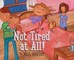 Not Tired at All!