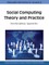 Social Computing Theory and Practice