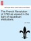 The French Revolution of 1789 as Viewed in the Light of Republican Institutions.